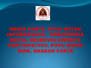 MEDIA FORTE POVU HETAN INFORMASAUN DEMOKRASIA METIN DEZENVOLVIMENTU