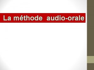 La mthode audioorale Naissance La mthode audioorale nat