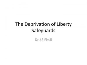 The Deprivation of Liberty Safeguards Dr J S