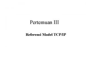 Pertemuan III Referensi Model TCPIP Protokol Komunikasi Bahasa