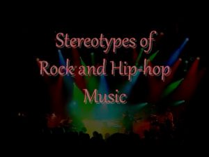 Stereotypes of Rock and Hiphop Music HipHop and