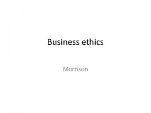 Business ethics Morrison Morrison stakeholders The companys business