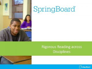 Rigorous Reading across Disciplines GOALS Participants will leave