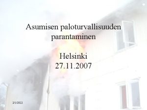 Asumisen paloturvallisuuden parantaminen Helsinki 27 11 2007 212022