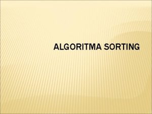 ALGORITMA SORTING TOPIK Sorting Insertion Sort Selection Sort