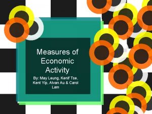 Measures of Economic Activity By May Leung Kenif