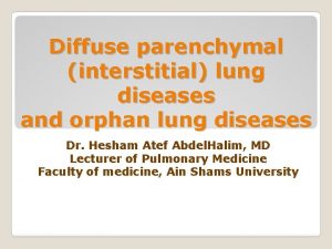 Diffuse parenchymal interstitial lung diseases and orphan lung