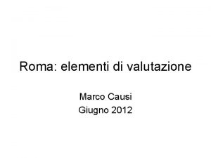 Roma elementi di valutazione Marco Causi Giugno 2012