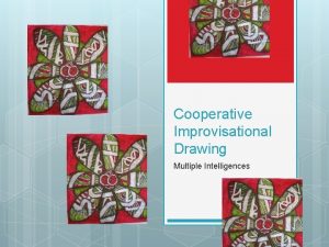 Cooperative Improvisational Drawing Multiple Intelligences Cooperative Improvisation For