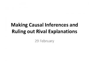 Making Causal Inferences and Ruling out Rival Explanations