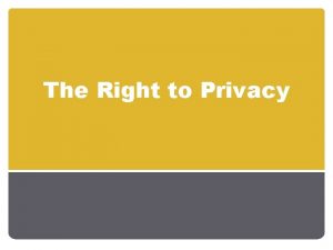 The Right to Privacy Right to Privacy In