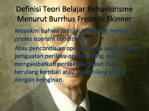 Definisi Teori Belajar Behaviorisme Menurut Burrhus Frederic Skinner