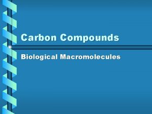 Carbon Compounds Biological Macromolecules Organic Compounds contain carbon