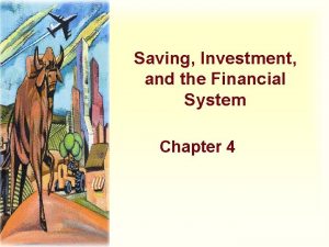 Saving Investment and the Financial System Chapter 4