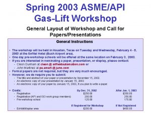 Spring 2003 ASMEAPI GasLift Workshop General Layout of