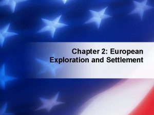 Chapter 2 European Exploration and Settlement Section 1