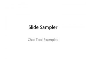 Slide Sampler Chat Tool Examples Chat in the