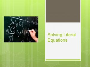 Solving Literal Equations Literal equations are equations with