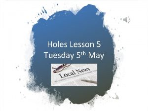 Holes Lesson 5 Tuesday 5 th May Learning
