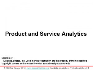 Product and Service Analytics Disclaimer All logos photos