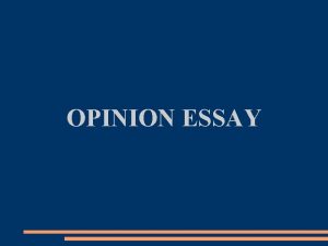 OPINION ESSAY STRUCTURE OF AN OPINION ESSAY OPENING