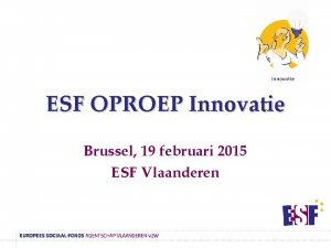 ESF OPROEP Innovatie Brussel 19 februari 2015 ESF