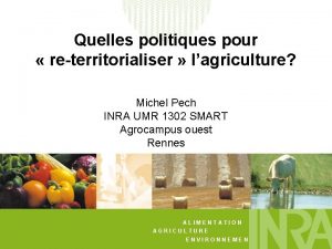 Quelles politiques pour reterritorialiser lagriculture Michel Pech INRA