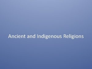 Ancient and Indigenous Religions RELIGION MEANING religion noun