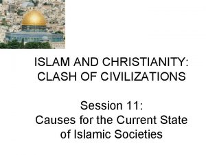 ISLAM AND CHRISTIANITY CLASH OF CIVILIZATIONS Session 11