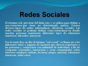 Redes Sociales El trmino red proviene del latn