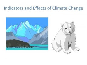 Indicators and Effects of Climate Change Indicators and