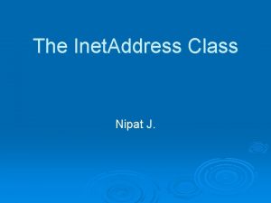 The Inet Address Class Nipat J public class