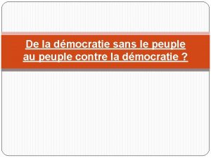 De la dmocratie sans le peuple au peuple