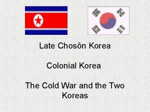 Late Chosn Korea Colonial Korea The Cold War