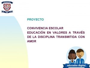 PROYECTO CONVIVENCIA ESCOLAR EDUCACIN EN VALORES A TRAVS