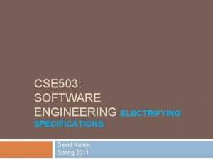 CSE 503 SOFTWARE ENGINEERING ELECTRIFYING SPECIFICATIONS David Notkin