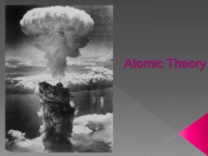 Atomic Theory The Atom Democritus Believed the smallest