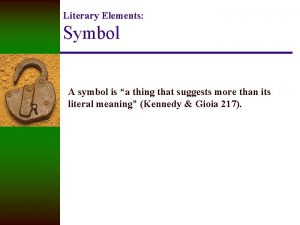 Literary Elements Symbol A symbol is a thing