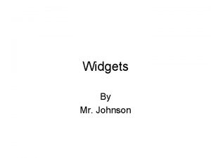 Widgets By Mr Johnson Widgets Widgets are explanation