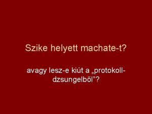 Szike helyett machatet avagy lesze kit a protokolldzsungelbl