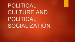 POLITICAL CULTURE AND POLITICAL SOCIALIZATION INTRODUCTION Public opinion