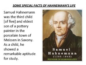 SOME SPECIAL FACTS OF HAHNEMANNS LIFE Samuel Hahnemann