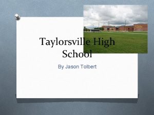 Taylorsville High School By Jason Tolbert We Are