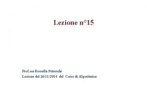 Lezione n 15 Prof ssa Rossella Petreschi Lezione