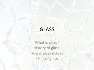 GLASS What is glass History of glass How