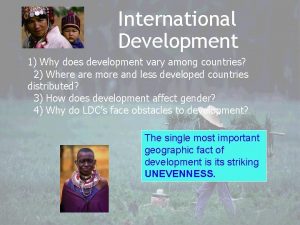 International Development 1 Why does development vary among