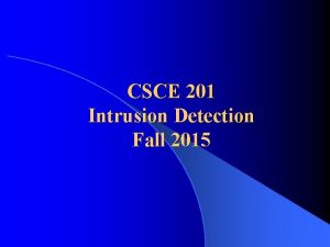 CSCE 201 Intrusion Detection Fall 2015 Historical Research CSCE 201 Intrusion Detection Fall 2015 Historical Research