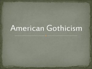 American Gothicism Characteristics of American Gothicism wild landscapes