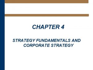 CHAPTER 4 STRATEGY FUNDAMENTALS AND CORPORATE STRATEGY Learning
