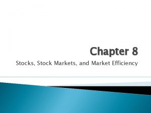 Chapter 8 Stocks Stock Markets and Market Efficiency